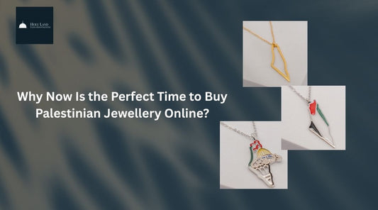 Why Now Is the Perfect Time to Buy Palestinian Jewellery Online?